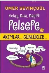 Kolay, Kısa, Keyifli Felsefe - 1; Akımlar... Günlükler...