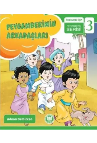 Peygamberimin Arkadaşları; İlkokullar İçin Peygamberim Serisi - 3