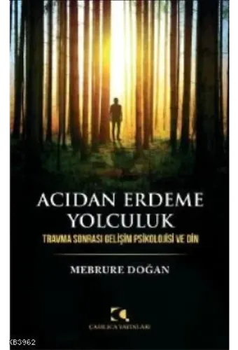 Acıdan Erdeme Yolculuk; Travma Sonrası Gelişim Psikolojisi ve Din
