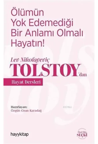 Ölümün Yok Edemediği Bir Anlamı Olmalı Hayatın!; Lev Nikolayeviç Tolstoy'dan Hayat Dersleri