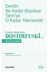 Derdin Ne Kadar Büyükse Tanrı'ya O Kadar Yakınsındır; Fyodor Mihayloviç Dostoyevski'Den Hayat Dersleri