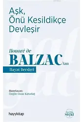 Aşk, Önü Kesildikçe Devleşir; Honoré de Balzactan Hayat Dersleri