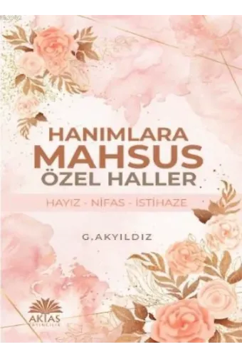 Hanımlara Mahsus Özel Haller; Hayız - Nifas - İstihaze