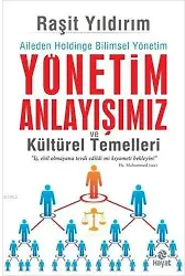 Yönetim Anlayışımız ve Kültürel Temelleri; Aileden Holdinge Bilimsel Yönetim
