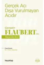 Gerçek Acı Dışa Vurulmayan Acıdır - Gustave Flaubert'den Hayat Dersleri
