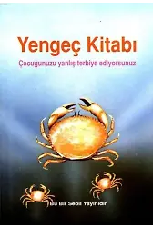Yengeç Kitabı; Çocuğunuzu Yanlış Terbiye Ediyorsunuz