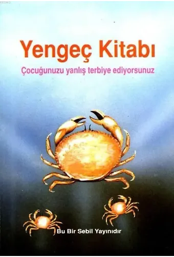 Yengeç Kitabı; Çocuğunuzu Yanlış Terbiye Ediyorsunuz