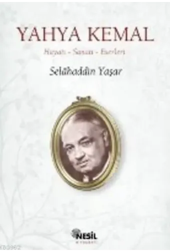 Yahya Kemal; Hayatı-Sanatı-Eserleri