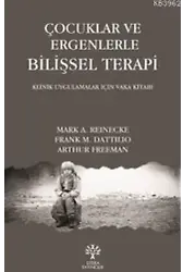 Çocuklar ve Ergenlerle Bilişsel Terapi; Klinik Uygulamalar İçin Vaka Kitabı