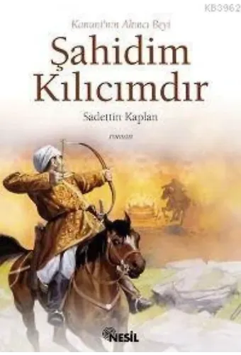 Kanuni'nin Akıncı Beyi Şahidim Kılıcımdır