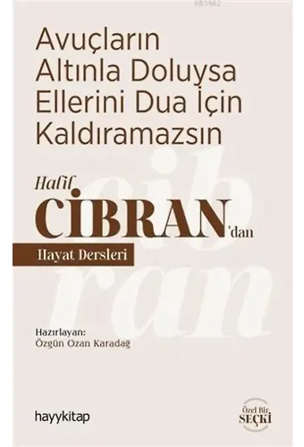 Avuçların Altınla Doluysa Ellerini Dua İçin Kaldıramazsın; Halil Cibran'dan Hayat Dersleri