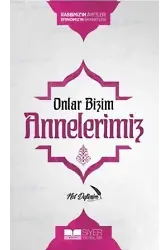 Onlar Bizim Annelerimiz Not Defterim; Rabbimiz'in Ayetleri Efendimiz'in Emanetleri