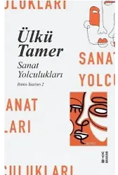 Sanat Yolculuklari; Bütün Yazıları 2