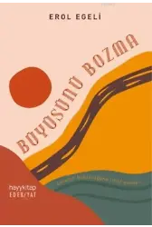 Büyüsünü Bozma; Evrenin Bütünlüğüne İthaf Olunur.