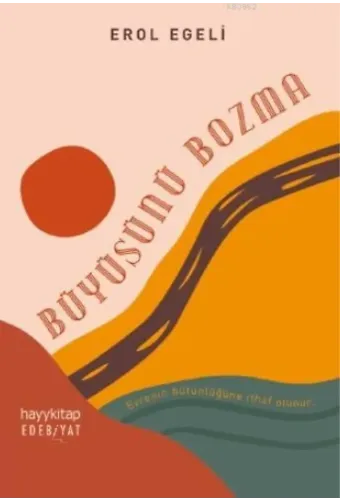 Büyüsünü Bozma; Evrenin Bütünlüğüne İthaf Olunur.