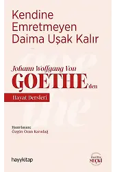 Kendine Emretmeyen Daima Uşak Kalır; Johann Wolfgang Von Goetheden Hayat Dersleri