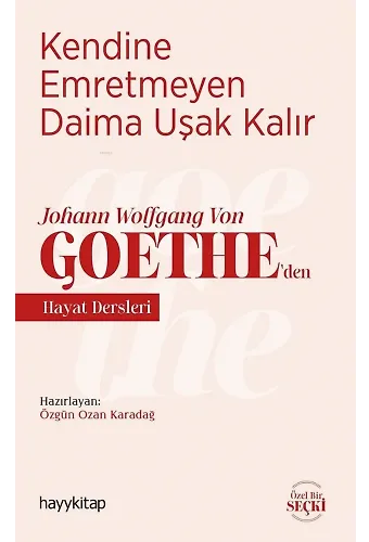 Kendine Emretmeyen Daima Uşak Kalır; Johann Wolfgang Von Goethe'den Hayat Dersleri