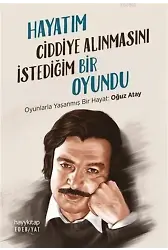 Hayatım Ciddiye Alınmasını İstediğim Bir Oyundu; Oyunlarla Yaşanmış Bir Hayat: Oğuz Atay