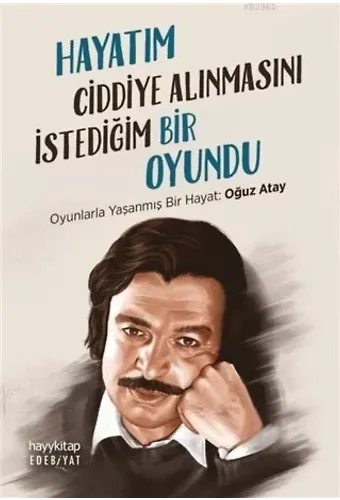 Hayatım Ciddiye Alınmasını İstediğim Bir Oyundu; Oyunlarla Yaşanmış Bir Hayat: Oğuz Atay