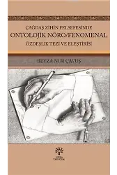 Çağdaş Zihin Felsefesinde Ontolojik Nöro; Fenomenal Özdeşlik Tezi ve Eleştirisi