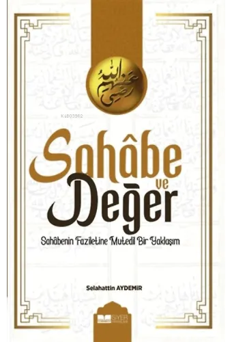 Sahabe Ve Değer;Sahâbenin Faziletine Mutedil Bir Yaklaşım
