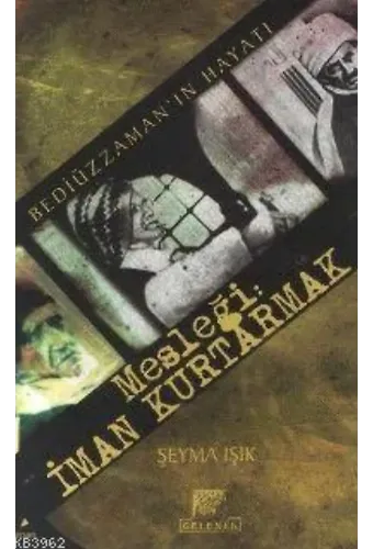 Mesleği: İman Kurtarmak; Bediüzzaman'ın Hayatı