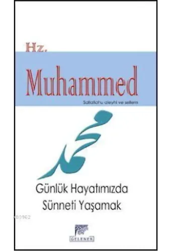 Hz. Muhammed (s.a.v.); Günlük Hayatımızda Sünneti Yaşamak
