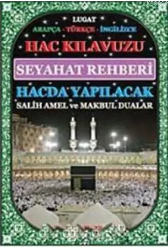 Hac Kılavuzu Seyahat rehberi hacda Yapılacak Salih Amel ve Makbul Dualar