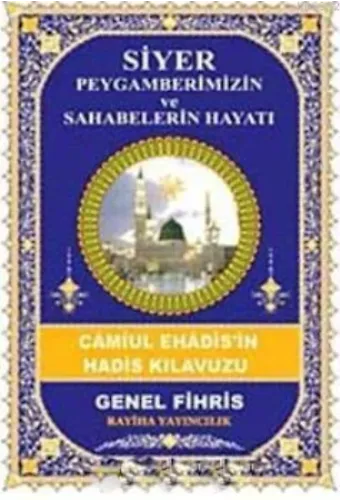 Siyer Peygamberimizin ve Sahabelerin Hayatı; Camiul Ehadis'in Hadis Kılavuzu (Genel Fihris)