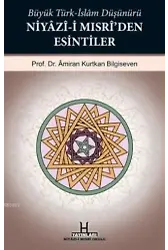 Büyük Türk-İslam Düşünürü Niyâzî-i Mısrî'den Esintiler