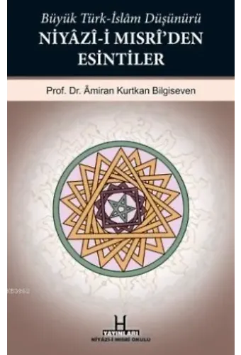 Büyük Türk-İslam Düşünürü Niyâzî-i Mısrî'den Esintiler
