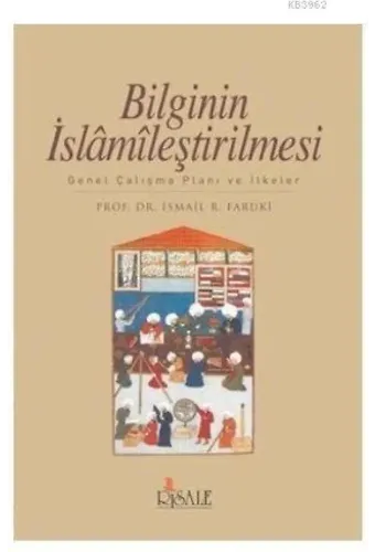 Bilginin İslamileştirilmesi; Genel Çalışma Planı ve İlkeler