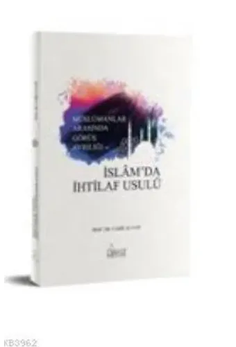 Müslümanlar Arasında Görüş Ayrılığında ve İslam'da İhtilaf Usulü