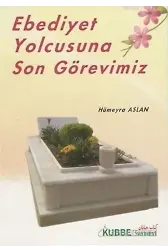 Ebediyet Yolcusuna Son Görevimiz