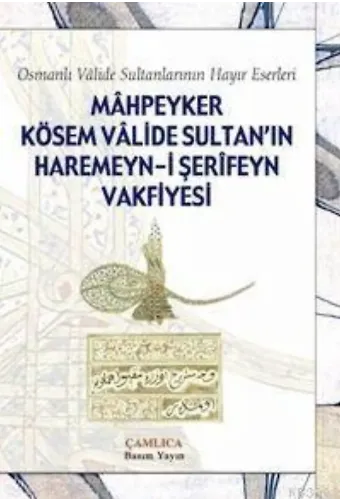 Mahpeyker Kösem Valide Sultanın Haremeyn-i Şerifeyn Vakfiyesi