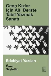 Genç Kızlar İçin Altı Derste Tabiî Yazmak Sanatı &amp; Edebiyat Yazıları