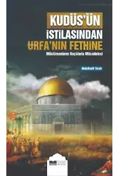 Kudüsün İstilasından Urfanın Fethine;Müslümanların Haçlılarla Mücadelesi