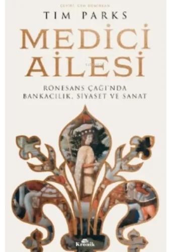 Medici Ailesi;Rönesans Çağı'nda Bankacılık, Siyaset ve Sanat