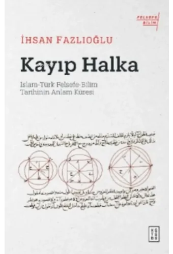 Kayıp Halka;İslam-Türk Felsefe-Bilim Tarihinin Anlam Küresi