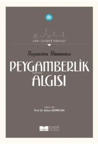 Geçmişten Günümüze Peygamberlik Algısı;Asr-ı Saadet Dünyası 21