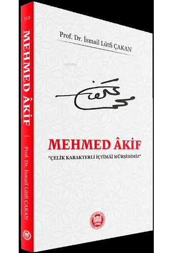 Mehmed Akif;Çelik Karakterli İçtimai Mürşidimiz