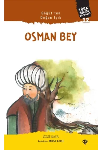 Söğütten Doğan Işık Osman Bey;Türk İslam Büyükleri 12