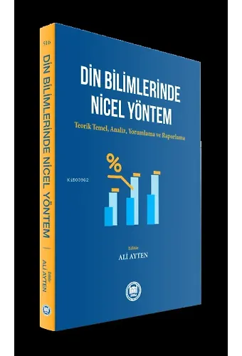 Din Bilimlerinde Nicel Yöntem ;Teorik Temel, Analiz, Yorumlama ve Raporlama