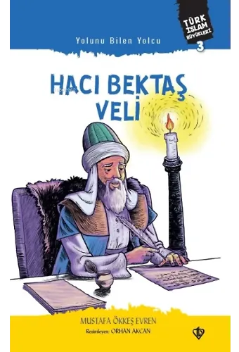 Yolunu Bilen Yolcu Hacı Bektaş Veli ;Türk İslam Büyükleri 3