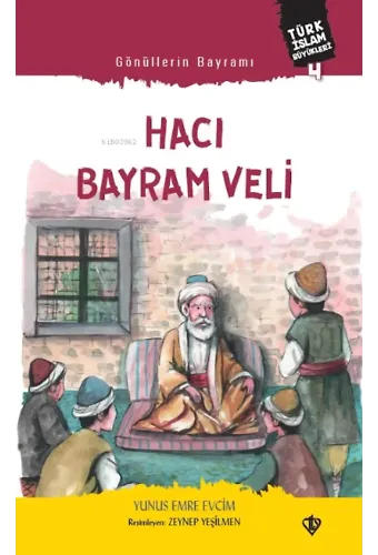 Gönüllerin Bayramı Hacı Bayram Veli ;Türk İslam Büyükleri 4