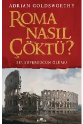 Roma Nasıl Çöktü? Bir Süpergücün Ölümü
