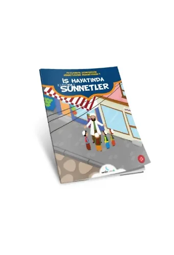İş Hayatında Sünnetler;(Peygamber Efendimizin Sünnetlerini Öğreniyorum 4)