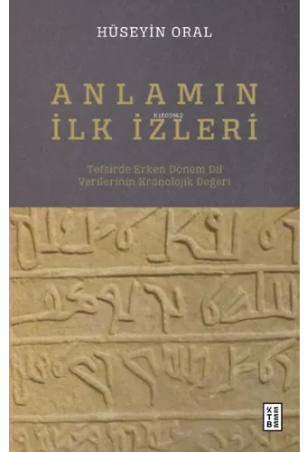 Anlamın İlk İzleri;Tefsirde Erken Dönem Dil Verilerinin Kronolojik Değeri