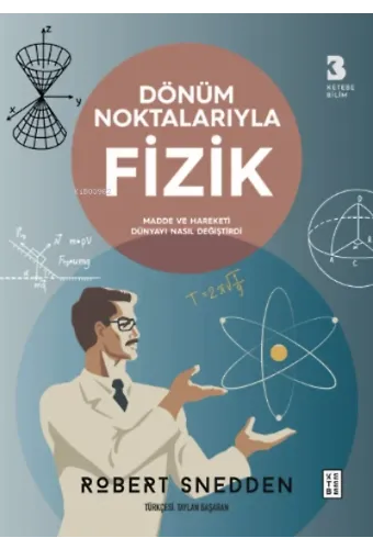 Dönüm Noktalarıyla Fizik;Madde ve Hareketi Dünyayı Nasıl Değiştirdi