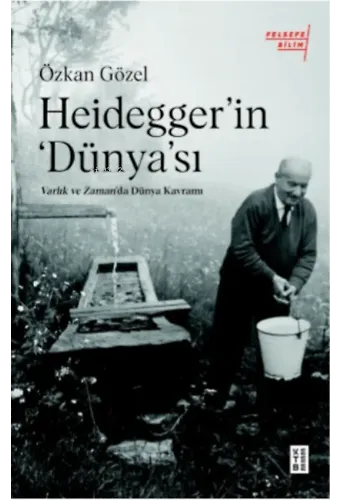 Heidegger'ın Dünya'sı;Varlık ve Zaman'da Dünya Kavramı
